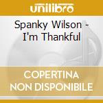 Spanky Wilson - I'm Thankful cd musicale di Spanky Wilson