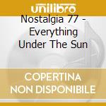 Nostalgia 77 - Everything Under The Sun cd