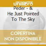 Peder - & He Just Pointed To The Sky cd