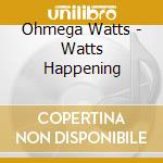 Ohmega Watts - Watts Happening cd musicale di Ohmega Watts