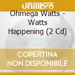 Ohmega Watts - Watts Happening (2 Cd) cd musicale di OHMEGA WATTS