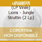 (LP Vinile) Lions - Jungle Struttin (2 Lp) lp vinile