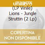(LP Vinile) Lions - Jungle Struttin (2 Lp) vinile