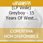 (LP Vinile) Greyboy - 15 Years Of West Coast Cool (2 Lp)