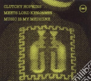 Clutchy Hopkins Meets Lord Kenjamin - Music Is My Medecine cd musicale di Clutchy Hopkins Meets Lord Kenjamin