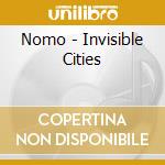 Nomo - Invisible Cities cd