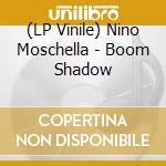 (LP Vinile) Nino Moschella - Boom Shadow lp vinile di Nino Moschella