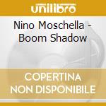 Nino Moschella - Boom Shadow cd