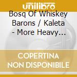 Bosq Of Whiskey Barons / Kaleta - More Heavy / Dem Knows cd
