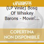 (LP Vinile) Bosq Of Whiskey Barons - Movin' On B/W Keep Movin lp vinile di Bosq of whiskey baro
