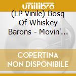 (LP Vinile) Bosq Of Whiskey Barons - Movin' On B/W Keep Movin vinile
