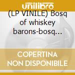 (LP VINILE) Bosq of whiskey barons-bosq y... lp lp vinile di Bosq of whiskey baro