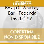 Bosq Of Whiskey Bar - Paciencia De..12