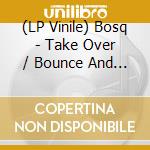 (LP Vinile) Bosq - Take Over / Bounce And Pull Up (Feat. Kaleta) vinile