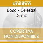 Bosq - Celestial Strut cd musicale di Bosq