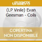 (LP Vinile) Evan Geesman - Coils lp vinile di Evan Geesman