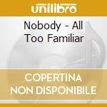Nobody - All Too Familiar cd musicale di Nobody