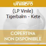 (LP Vinile) Tigerbalm - Kete vinile