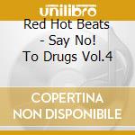 Red Hot Beats - Say No! To Drugs Vol.4 cd musicale di Red Hot Beats