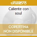 Caliente con soul cd musicale di Pucho & his latin soul brother