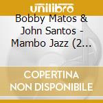 Bobby Matos & John Santos - Mambo Jazz (2 Lp) cd