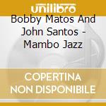 Bobby Matos And John Santos - Mambo Jazz cd
