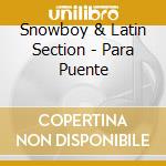 Snowboy & Latin Section - Para Puente cd