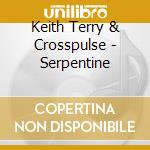 Keith Terry & Crosspulse - Serpentine