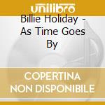 Billie Holiday - As Time Goes By cd musicale di Holiday,Billie