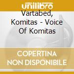 Vartabed, Komitas - Voice Of Komitas cd