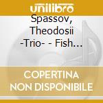 Spassov, Theodosii -Trio- - Fish Are Praying For Rain cd