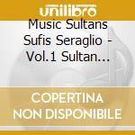 Music Sultans Sufis Seraglio - Vol.1 Sultan Composers cd
