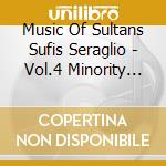 Music Of Sultans Sufis Seraglio - Vol.4 Minority Composers cd