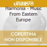 Harmonia - Music From Eastern Europe cd
