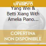 Yang Wei & Betti Xiang With Amelia Piano Trio - Song Of Consonance cd musicale di Yang wei/betti xiang