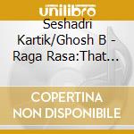 Seshadri Kartik/Ghosh B - Raga Rasa:That Which Colors cd musicale di Seshadri Kartik/Ghosh B