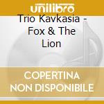 Trio Kavkasia - Fox & The Lion cd