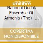 National Duduk Ensemble Of Armenia (The) - The National Duduk Ensemble Of Armenia cd