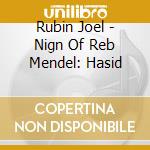 Rubin Joel - Nign Of Reb Mendel: Hasid cd musicale di Rubin Joel