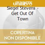 Siegel Stevens - Get Out Of Town cd