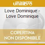 Love Dominique - Love Dominique cd