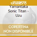 Yamantaka Sonic Titan - Uzu cd