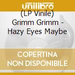 (LP Vinile) Grimm Grimm - Hazy Eyes Maybe vinile