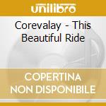 Corevalay - This Beautiful Ride cd