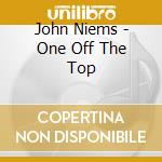 John Niems - One Off The Top cd