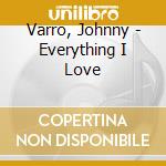 Varro, Johnny - Everything I Love cd musicale di Varro, Johnny