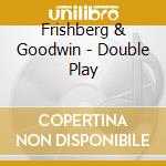 Frishberg & Goodwin - Double Play cd musicale di Frishberg & Goodwin