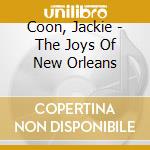 Coon, Jackie - The Joys Of New Orleans cd musicale di Coon, Jackie