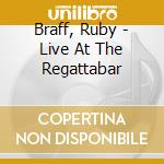 Braff, Ruby - Live At The Regattabar cd musicale di Braff, Ruby