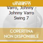 Varro, Johnny - Johnny Varro Swing 7 cd